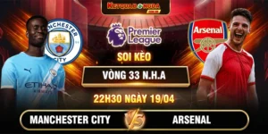 Soi Kèo Manchester City Vs Arsenal 22h30 19/04 Vòng 33 Ngoại Hạng Anh