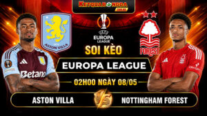 Soi Kèo Aston Villa Vs Nottingham Forest 02h00 08/05 - Europa League