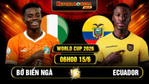 Soi Kèo Bờ Biển Ngà Vs Ecuador 06h00 15/6 - World Cup 2026