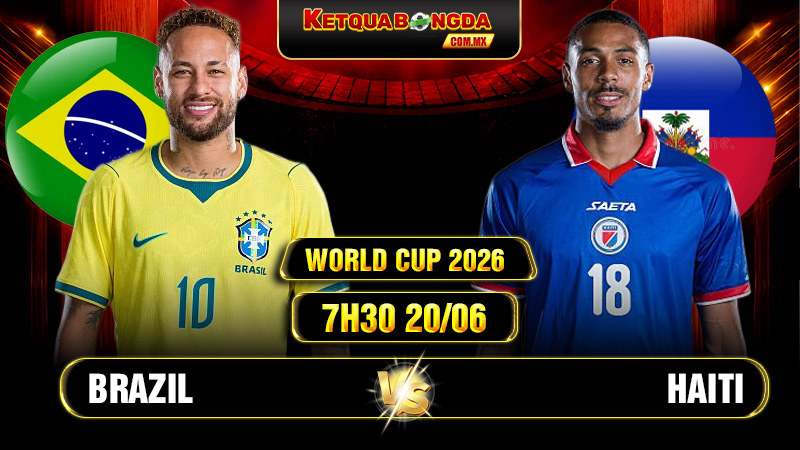 Soi kèo Brazil vs Haiti 7h30 20/06 - World Cup 2026