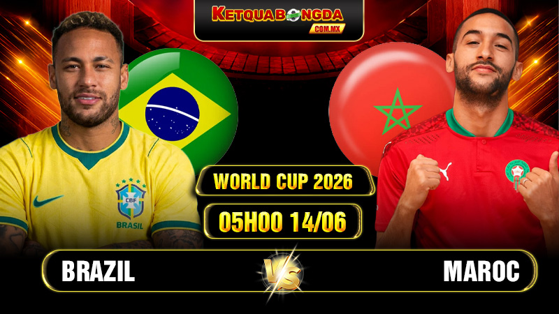 Soi Kèo Brazil Vs Maroc 05h00 14/06 - World Cup 2026