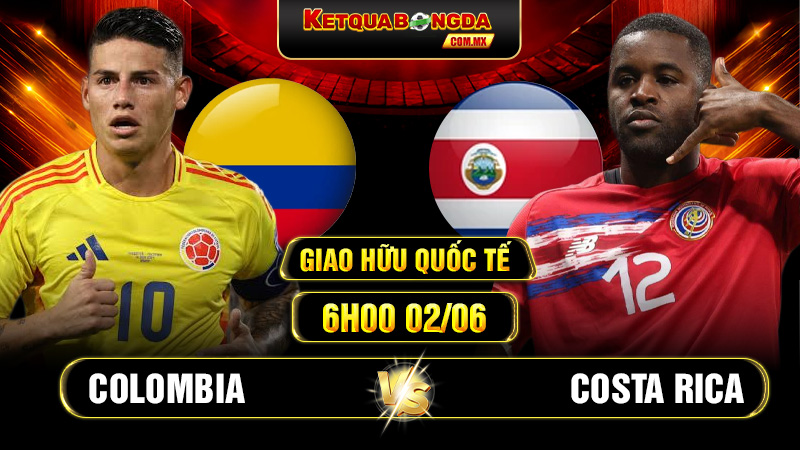 Soi Kèo Colombia Vs Costa Rica 6h00 02/06 Giao Hữu Quốc Tế