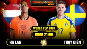 Soi kèo Hà Lan vs Thụy Điển 0h00 21/06 - World Cup 2026
