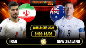 Soi Kèo Iran Vs New Zealand 8h00 16/06 - World Cup 2026