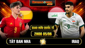 Soi Kèo Tây Ban Nha Vs Iraq 2h00 05/06 Giao Hữu Quốc Tế