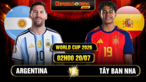 Soi Kèo Argentina Vs Tây Ban Nha 02h00 20/07 World Cup 2026