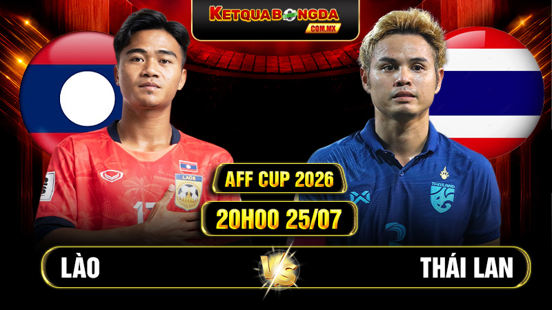 Soi Kèo Lào Vs Thái Lan 20h00 25/07 AFF Cup 2026