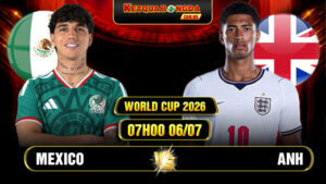 Soi Kèo Mexico vs Anh 07h00 06/07 World Cup 2026