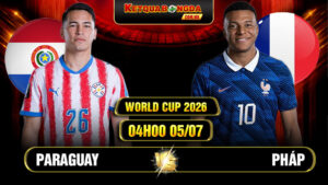 Soi Kèo Paraguay vs Pháp 04h00 05/07 World Cup 2026