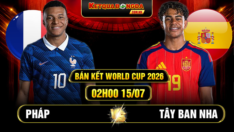 Soi Kèo Pháp Vs Tây Ban Nha 02h00 15/07 World Cup 2026
