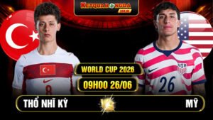 Soi kèo Thổ Nhĩ Kỳ vs Mỹ 09h00 26/06 - World Cup 2026