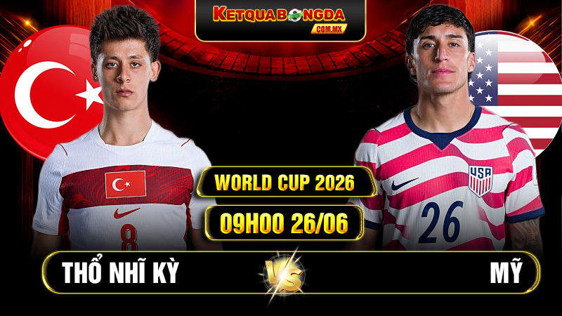 Soi kèo Thổ Nhĩ Kỳ vs Mỹ 09h00 26/06 - World Cup 2026